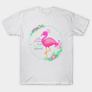 Be a flamingo T-Shirt